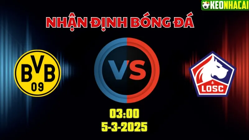 Nhận định bóng đá Dortmund vs Lille 03h00 ngày 5/3
